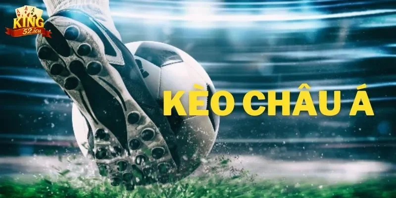 kèo châu Á Các loại kèo châu Á hiện nay