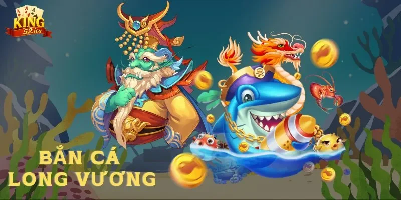 Bắn cá Long Vương Điểm nổi trội từ tựa game bắn cá